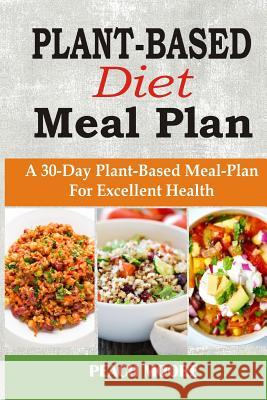 Plant-Based Diet Meal Plan: A 30-Day Plant-Based Meal-Plan for Better Health Peach Moore 9781730912900 Independently Published - książka
