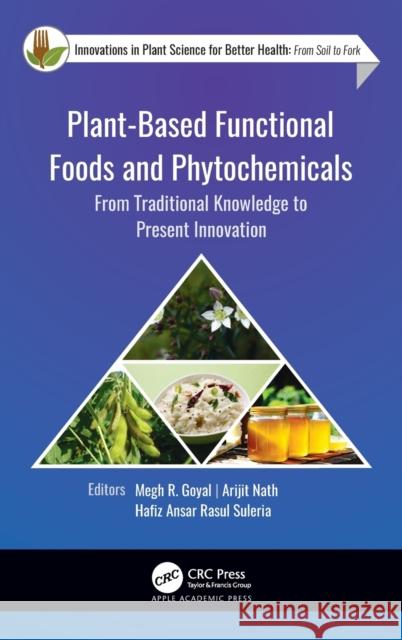 Plant-Based Functional Foods and Phytochemicals: From Traditional Knowledge to Present Innovation Megh R. Goyal Arijit Nath Hafiz Ansar Rasu 9781771889292 Apple Academic Press - książka