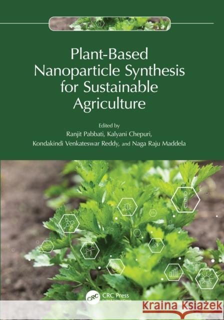 Plant-Based Nanoparticle Synthesis for Sustainable Agriculture Ranjit Pabbati Kalyani Chepuri K. Venkateswar Reddy 9781032762531 CRC Press - książka