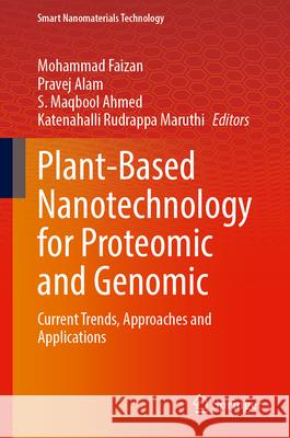 Plant-Based Nanotechnology for Proteomic and Genomic: Current Trends, Approaches and Applications Mohammad Faizan Pravej Alam S. Maqbool Ahmed 9789819547081 Springer - książka