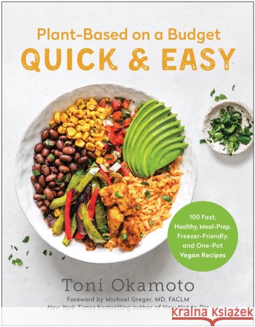Plant-Based on a Budget Quick & Easy: 100 Fast, Healthy, Meal-Prep, Freezer-Friendly, and One-Pot Vegan Recipes Toni Okamoto 9781637742495 BenBella Books - książka