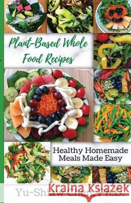 Plant-Based Whole Food Recipes Yu-Shiaw Chen   9781637772416 Red Penguin Books - książka