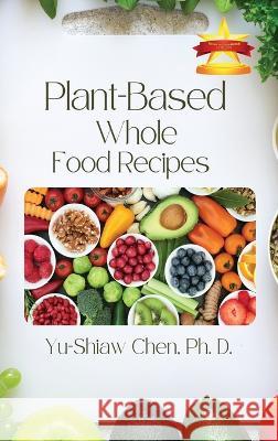 Plant-Based Whole Food Recipes D. Chen 9781958876695 Book Savvy International - książka