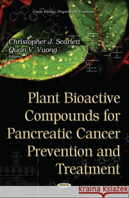 Plant Bioactive Compounds for Pancreatic Cancer Prevention & Treatment Quan V Vuong, Christopher J Scarlett 9781634633246 Nova Science Publishers Inc - książka