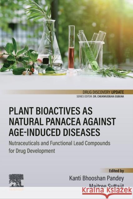 Plant Bioactives as Natural Panacea Against Age-Induced Diseases: Nutraceuticals and Functional Lead Compounds for Drug Development Kanti Bhooshan Pandey Maitree Suttajit 9780323905817 Elsevier - książka