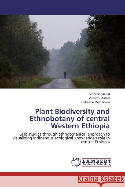 Plant Biodiversity and Ethnobotany of central Western Ethiopia : Case studies through ethnobotanical approach to visualizing indigenous ecological knowledge's role in central Ethiopia Kassa, Zewdie; Asfaw, Zemede; Demissew, Sebsebe 9783659950926 LAP Lambert Academic Publishing - książka