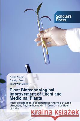 Plant Biotechnological Improvement of Litchi and Medicinal Plants Aerfa Mobin, Sandip Das, M Anwar Mallick 9783639702347 Scholars' Press - książka