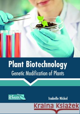 Plant Biotechnology: Genetic Modification of Plants Isabelle Nickel 9781632399106 Callisto Reference - książka