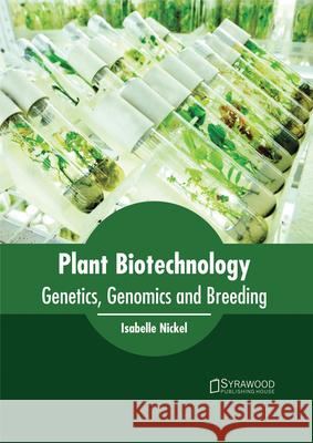 Plant Biotechnology: Genetics, Genomics and Breeding Isabelle Nickel 9781682863985 Syrawood Publishing House - książka