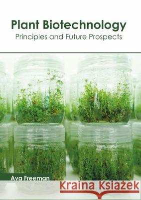 Plant Biotechnology: Principles and Future Prospects Ava Freeman 9781641161985 Callisto Reference - książka