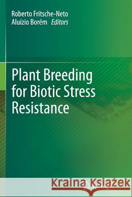 Plant Breeding for Biotic Stress Resistance Roberto Fritsche-Neto (University of Sao Aluizio Borem (University of Minnesota U  9783642448836 Springer - książka