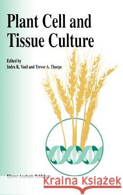 Plant Cell and Tissue Culture I. K. Vasil Indra K. Vasil Trevor A. Thorpe 9780792324935 Springer - książka