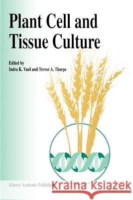 Plant Cell and Tissue Culture Indra K. Vasil Trevor A. Thorpe 9789048143276 Not Avail - książka