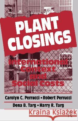 Plant Closings: International Context and Social Costs Carolyn C. Perrucci Robert Perrucci Dena B. Targ 9780202303390 Aldine - książka