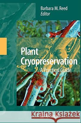 Plant Cryopreservation: A Practical Guide Barbara B. M. Reed 9780387722757 Springer - książka