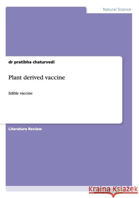 Plant derived vaccine: Edible vaccine Chaturvedi, Pratibha 9783656606642 Grin Verlag Gmbh - książka