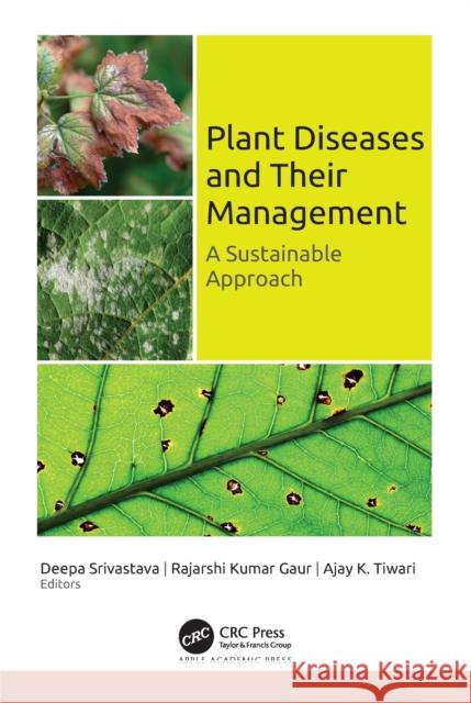 Plant Diseases and Their Management: A Sustainable Approach Deepa Srivastava Rajarshi Kumar Gaur Ajay K. Tiwari 9781774916087 Apple Academic Press Inc. - książka