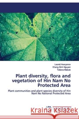 Plant diversity, flora and vegetation of Hin Nam No Protected Area Averyanov, Leonid 9783330346925 LAP Lambert Academic Publishing - książka