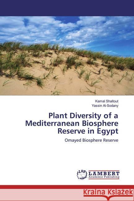 Plant Diversity of a Mediterranean Biosphere Reserve in Egypt : Omayed Biosphere Reserve Shaltout, Kamal; Al-Sodany, Yassin 9786139461196 LAP Lambert Academic Publishing - książka