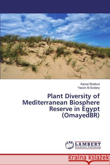 Plant Diversity of Mediterranean Biosphere Reserve in Egypt (OmayedBR) Shaltout, Kamal; Al-Sodany, Yassin 9786139978106 LAP Lambert Academic Publishing - książka