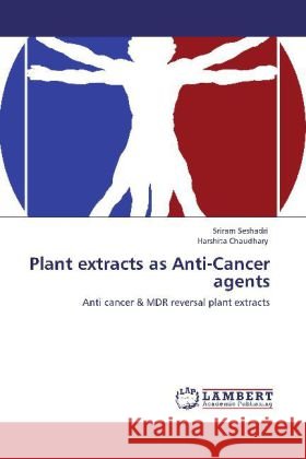 Plant extracts as Anti-Cancer agents Seshadri, Sriram, Chaudhary, Harshita 9783848496471 LAP Lambert Academic Publishing - książka