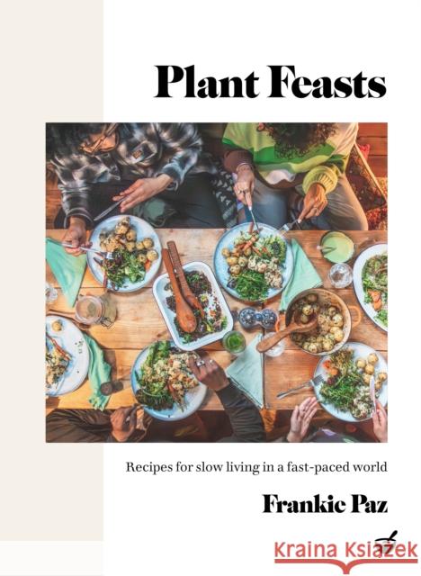 Plant Feasts: Recipes for slow living in a fast-paced world Frankie Paz 9781848994195 Watkins Media Limited - książka