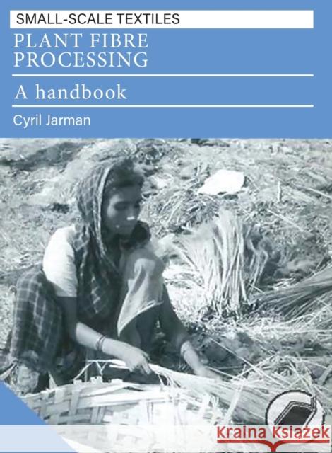 Plant Fibre Processing: A Handbook Jarman, Cyril 9781853393853 Practical Action - książka