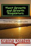 Plant Growth and Growth Regulators Darani Vasudevan 9781726181211 Createspace Independent Publishing Platform