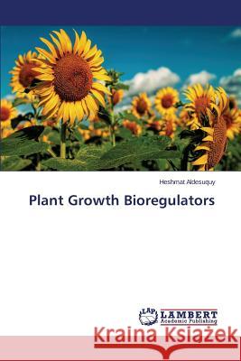 Plant Growth Bioregulators Aldesuquy Heshmat 9783847325963 LAP Lambert Academic Publishing - książka