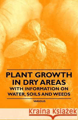 Plant Growth in Dry Areas - With Information on Water, Soils and Weeds Thomas Shaw 9781446530474 Bakhsh Press - książka