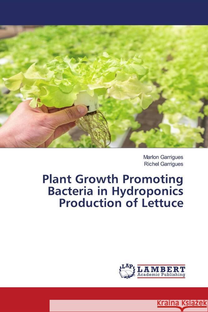 Plant Growth Promoting Bacteria in Hydroponics Production of Lettuce Garrigues, Marlon, Garrigues, Richel 9786204749891 LAP Lambert Academic Publishing - książka