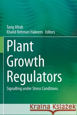 Plant Growth Regulators: Signalling Under Stress Conditions Aftab, Tariq 9783030611552 Springer International Publishing - książka