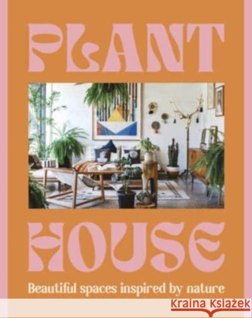 Plant House: Beautiful spaces inspired by nature  9781460764473 HarperCollins Publishers (Australia) Pty Ltd - książka