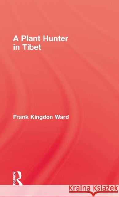 Plant Hunter in Tibet Frank Kingdon Ward Rebecca Helen Helen Helen Helen He Ward Daniel Herwitz 9780710311979 Kegan Paul International - książka