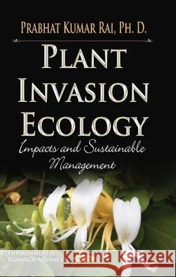 Plant Invasion Ecology: Impacts & Sustainable Management Prabhat Kumar Rai 9781629481111 Nova Science Publishers Inc - książka