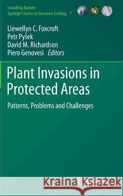 Plant Invasions in Protected Areas: Patterns, Problems and Challenges Llewellyn C. Foxcroft, Petr Pyšek, David M. Richardson, Piero Genovesi 9789400777491 Springer - książka