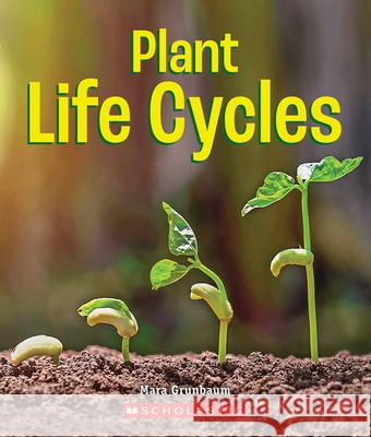 Plant Life Cycles (a True Book: Incredible Plants!) Grunbaum, Mara 9780531240083 C. Press/F. Watts Trade - książka