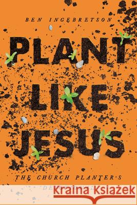 Plant Like Jesus: The Church Planter's Devotional: The Ingebretson, Ben 9780835819473 Upper Room Books - książka