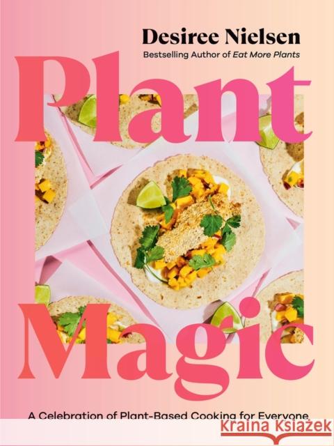 Plant Magic: A Celebration of Plant-Based Cooking for Everyone Desiree Nielsen 9780735244900 Prentice Hall Press - książka