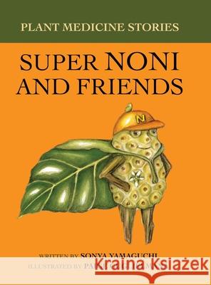 Plant Medicine Stories Super Noni and Friends Sonya Yamaguchi 9780578915951 Yamamama - książka