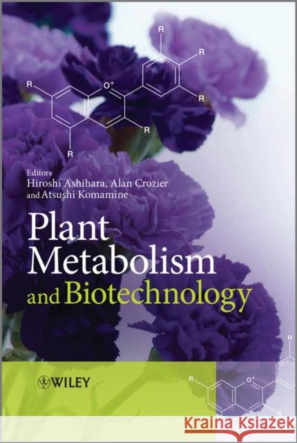 Plant Metabolism and Biotechnology Hiroshi Ashihara Alan Crozier Atsushi Komamine 9780470747032 John Wiley & Sons - książka