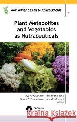 Plant Metabolites and Vegetables as Nutraceuticals Raj K. Keservani Bui Thanh Tung Rajesh K. Kesharwani 9781774915448 Apple Academic Press - książka