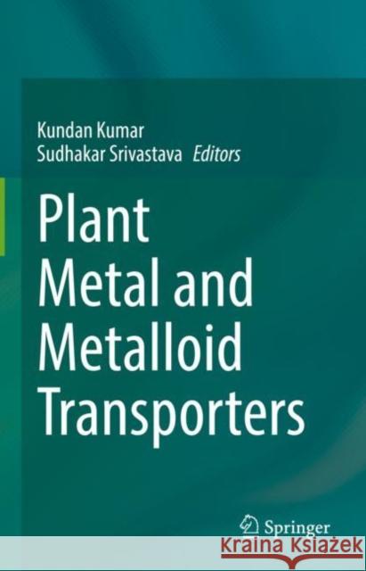 Plant Metal and Metalloid Transporters Kundan Kumar Sudhakar Srivastava 9789811961021 Springer - książka