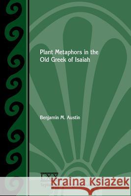 Plant Metaphors in the Old Greek of Isaiah Benjamin M Austin 9781628372090 Society of Biblical Literature - książka