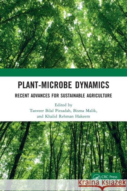 Plant-Microbe Dynamics: Recent Advances for Sustainable Agriculture Tanveer Bilal Pirzadah Bisma Malik Khalid Rehman Hakeem 9780367618384 CRC Press - książka