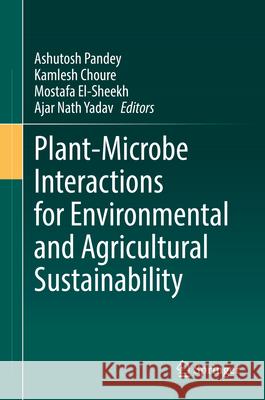 Plant-Microbe Interactions for Environmental and Agricultural Sustainability Ashutosh Pandey, Kamlesh Choure, Mostafa El-Sheekh 9783031849381 Springer International Publishing AG - książka