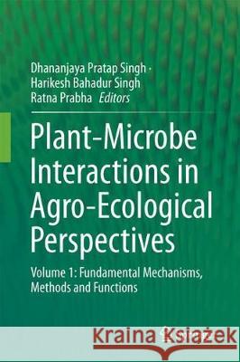 Plant-Microbe Interactions in Agro-Ecological Perspectives: Volume 1: Fundamental Mechanisms, Methods and Functions Singh, Dhananjaya Pratap 9789811058127 Springer - książka