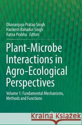 Plant-Microbe Interactions in Agro-Ecological Perspectives: Volume 1: Fundamental Mechanisms, Methods and Functions Singh, Dhananjaya Pratap 9789811354984 Springer - książka