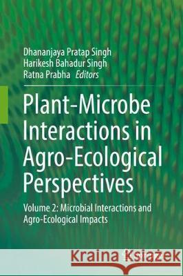 Plant-Microbe Interactions in Agro-Ecological Perspectives: Volume 2: Microbial Interactions and Agro-Ecological Impacts Singh, Dhananjaya Pratap 9789811065927 Springer - książka