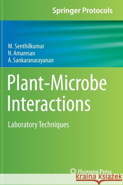 Plant-Microbe Interactions: Laboratory Techniques M. Senthil Kumar N. Amaresan A. Sankaranarayanan 9781071610794 Humana - książka